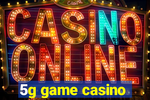 5g game casino